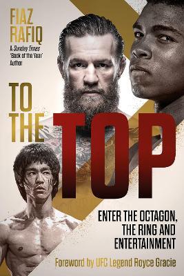 To The Top: Enter the Octagon, The Ring, and Entertainment - Fiaz Rafiq - cover