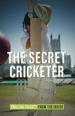The Secret Cricketer: English Cricket from the Inside - Anonymous - cover