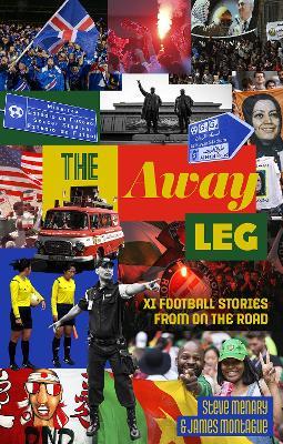 The Away Leg: XI Football Stories on the Road - Steve Menary,James Montague - cover