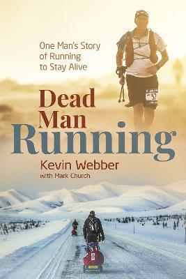 Dead Man Running: One Man's Story of Running to Stay Alive - Kevin Webber,Mark Church - cover