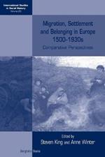 Migration, Settlement and Belonging in Europe, 1500-1930s: Comparative Perspectives