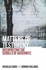 Matters of Testimony: Interpreting the Scrolls of Auschwitz