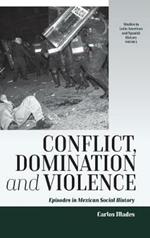 Conflict, Domination, and Violence: Episodes in Mexican Social History