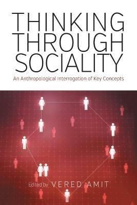 Thinking Through Sociality: An Anthropological Interrogation of Key Concepts - cover