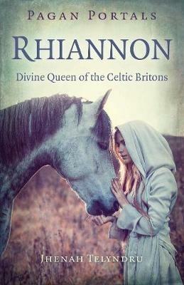 Pagan Portals - Rhiannon: Divine Queen of the Celtic Britons - Jhenah Telyndru - cover