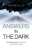 Answers in the Dark - Grief, Sleep and How Dreams Can Help You Heal - Delphi Ellis - cover