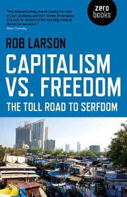 Capitalism vs. Freedom: The Toll Road to Serfdom - Rob Larson - cover