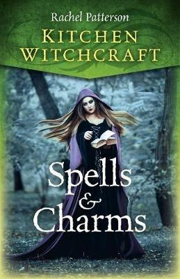 Kitchen Witchcraft: Spells & Charms - Rachel Patterson - cover