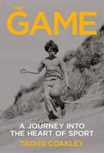 The Game: A   Journey Into the Heart of Sport