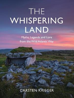 The Whispering Land: Myths, Legends and Lore from the Wild Atlantic Way - Carsten Krieger - cover
