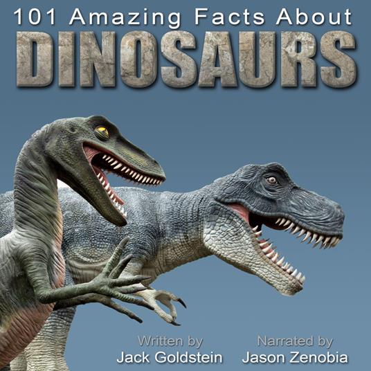 101 Amazing Facts about Dinosaurs