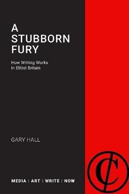 A Stubborn Fury: MEDIA: ART: WRITE: NOW - Gary Hall - cover