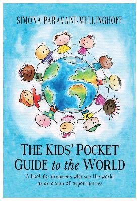 The Kids' Pocket Guide to The World: A book for dreamers who see the world as an ocean of opportunities - Simona Paravani-Mellinghoff - cover