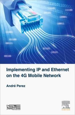 Implementing IP and Ethernet on the 4G Mobile Network - André Perez - cover