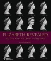 Elizabeth Revealed: 500 Facts About The Queen and Her World - Lucinda Hawksley - cover