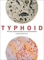 Typhoid: The past, present, and future of an ancient disease