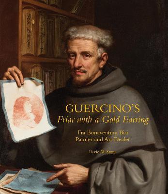Guercino's Friar with a Gold Earring: Fra Bonaventura Bisi, Painter and Art Dealer - David M. Stone - cover