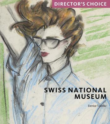 Swiss National Museum: Director's Choice - Denise Tonella - cover