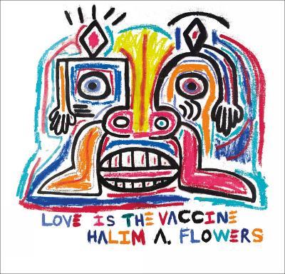 Halim A. Flowers: Love is the Vaccine - Ted Vassilev,Eleanor Heartney - cover