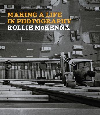 Making a Life in Photography: Rollie McKenna - Jessica D. Brier,Mary-Kay Lombino - cover
