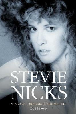 Stevie Nicks: Visions, Dreams & Rumours Revised Edition - Zoe Howe - cover