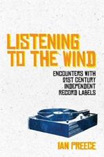 Listening to the Wind: Encounters with 21st Century Independent Record Labels