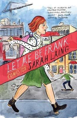 Let Me Be Frank: Comics 2010-2019 - Sarah Laing - cover