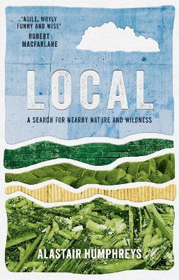 Local: A Search for Nearby Nature and Wildness - Alastair Humphreys - cover