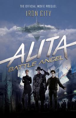 Alita: Battle Angel - Iron City - Pat Cadigan - cover