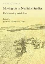 Moving on in Neolithic Studies: Understanding Mobile Lives