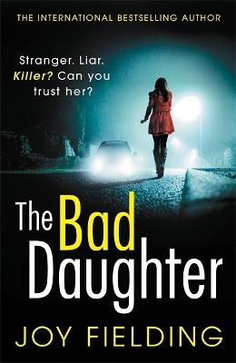 The Bad Daughter: A gripping psychological thriller with a devastating twist - Joy Fielding - cover