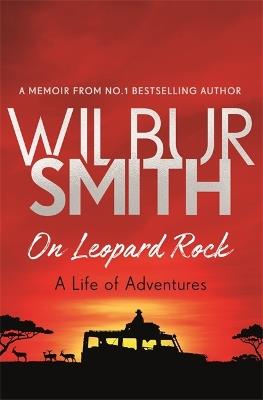 On Leopard Rock: A Life of Adventures - Wilbur Smith - cover