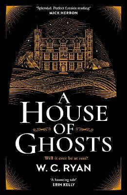 A House of Ghosts: The perfect haunting, atmospheric mystery for dark winter nights . . . - W. C. Ryan - cover