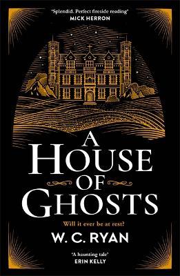 A House of Ghosts: The perfect haunting, atmospheric mystery for dark winter nights . . . - W. C. Ryan - cover