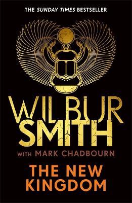 The New Kingdom: The Sunday Times bestselling chapter in the Ancient-Egyptian series from the author of River God, Wilbur Smith - Wilbur Smith,Mark Chadbourn - cover