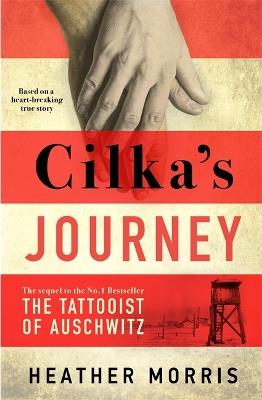 Cilka's Journey: The Sunday Times bestselling sequel to The Tattooist of Auschwitz now a major SKY TV series - Heather Morris - cover