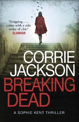 Breaking Dead: A Dark, Gripping, Edge-of-Your-Seat Debut Thriller - Corrie Jackson - cover