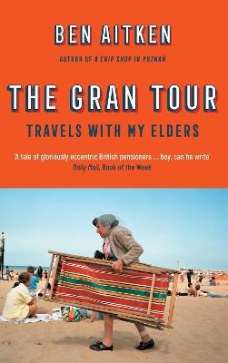 The Gran Tour: Travels with my Elders - Ben Aitken - cover