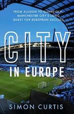 City in Europe: From Allison to Guardiola: Manchester City’s quest for European glory