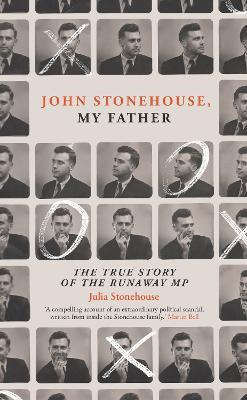 John Stonehouse, My Father: The True Story of the Runaway MP - Julia Stonehouse - cover