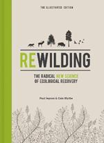 Rewilding – The Illustrated Edition: The Radical New Science of Ecological Recovery