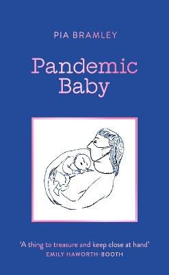 Pandemic Baby: Becoming a Parent in Lockdown - Pia Bramley - cover