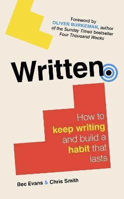 Written: How to Keep Writing and Build a Habit That Lasts - Bec Evans,Chris Smith - cover