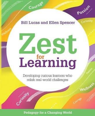 Zest for Learning: Developing curious learners who relish real-world challenges - Bill Lucas,Ellen Spencer - cover