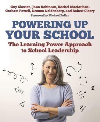 Powering Up Your School: The Learning Power Approach to school leadership - Guy Claxton,Jann Robinson,Rachel Macfarlane - cover