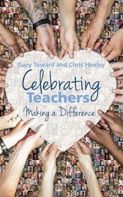 Celebrating Teachers: Making a difference - Chris Henley,Gary Toward - cover