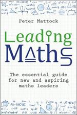 Leading Maths: The essential guide for new and aspiring maths leaders