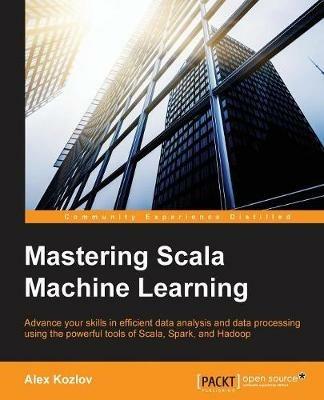 Mastering Scala Machine Learning - Alex Kozlov - Libro in lingua inglese -  Packt Publishing Limited - | IBS