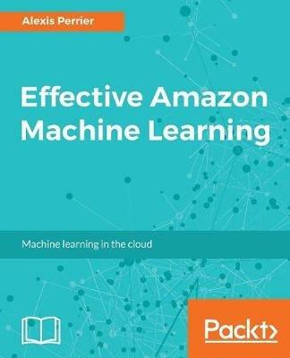 Effective Amazon Machine Learning - Alexis Perrier - cover