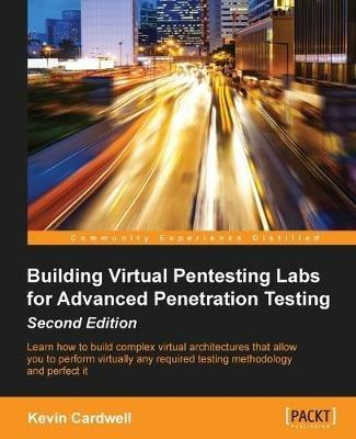 Building Virtual Pentesting Labs for Advanced Penetration Testing - - Kevin Cardwell - cover